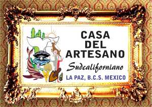 CASA DEL ARTESANO SUDCALIFORNIANO - LA PAZ BCS 024
